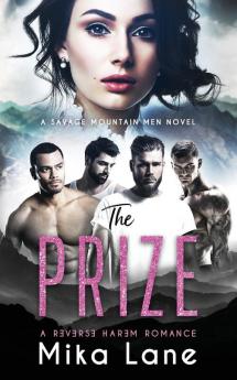 The Prize: A Contemporary Reverse Harem Romance (Savage Mountain Men): 4 (Savage Mountain Men Book 4)