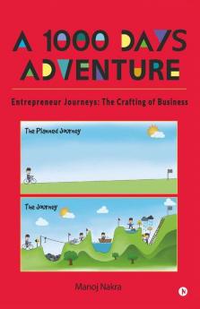 A 1000 Days Adventure : Entrepreneur Journeys: The Crafting Of Business