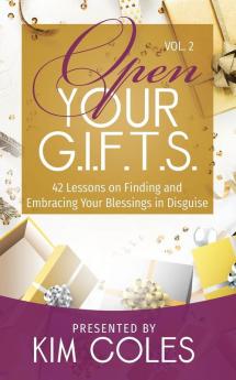 Open Your G.I.F.T.S.: 42 Lessons of Finding and Embracing Your Blessings in Disguise