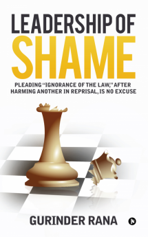 Leadership of Shame : Pleading “Ignorance of the Law” after harming another in reprisal is no excuse