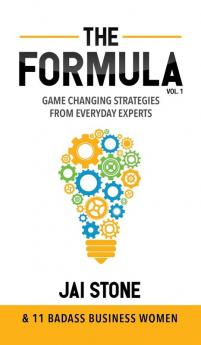 The Formula: Game Changing Strategies From Everyday Experts