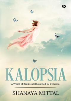 Kalopsia : A world of realities silhouetted by delusion