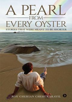 A Pearl From Every Oyster : Stories That Were Meant To Be Shorter