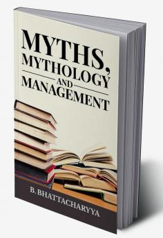 MYTHS MYTHOLOGY AND MANAGEMENT