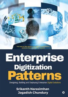 Enterprise Digitization Patterns : Designing Building and Deploying Enterprise Digital Solutions