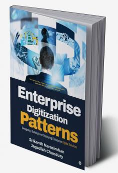 Enterprise Digitization Patterns : Designing Building and Deploying Enterprise Digital Solutions