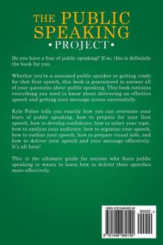 The Public Speaking Project: The Ultimate Guide to Effective Public Speaking: How to Develop Confidence Overcome Your Public Speaking Fear Analyze Your Audience and Deliver an Effective Speech