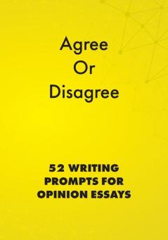 Agree or Disagree: 52 Writing Prompts for Opinion Essays (English Prompts)