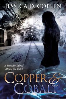 Copper and Cobalt: A Periodic Tale of Minni the Witch: 2 (Periodic Tales of Minni the Witch)