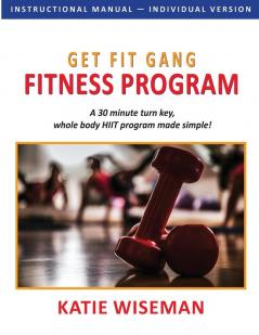 Get Fit Gang Fitness Program: The Comprehensive Whole Body Fitness Program for Simple Effective Workouts