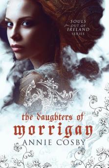 The Daughters of Morrigan: 1 (Souls Out of Ireland)