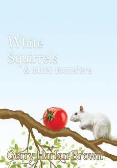 White Squirrels: & Other Monsters