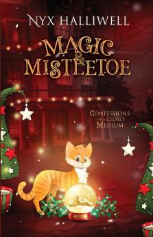 Magic & Mistletoe Confessions of a Closet Medium Book 2 (Confessions of a Close Medium)