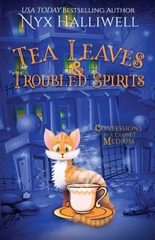 Tea Leaves & Troubled Spirits Confessions of a Closet Medium Book 6