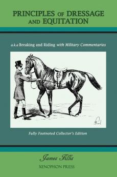 Principles of Dressage and Equitation: also known as 'Breaking and Riding with full military commentaries' (Hardcover Collector's Edition)