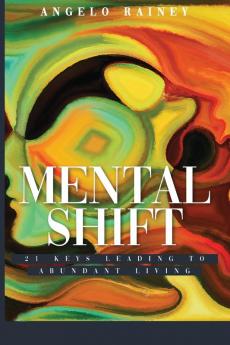 Mental Shift: 21 Keys Leading to Abundant Living