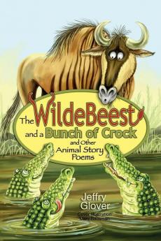 The Wildebeest and a Bunch of Crock and Other Animal Story Poems