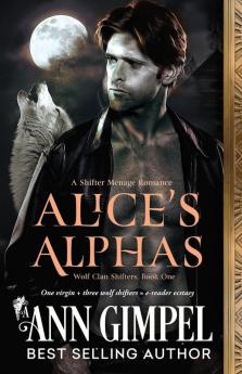 Alice's Alphas: Shifter Menage Romance: 1 (Wolf Clan Shifters)