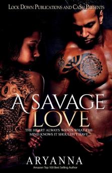 A Savage Love: The Heart Always Wants What the Mind Knows It Shouldn't Have: 1