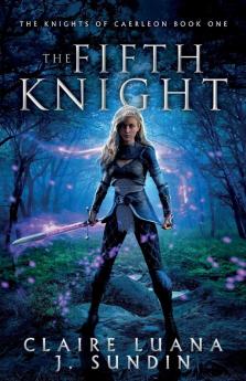 The Fifth Knight: An Arthurian Legend Reverse Harem Romance: 1 (Knights of Caerleon)