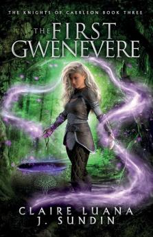 The First Gwenevere: An Arthurian Legend Reverse Harem Romance: 3 (Knights of Caerleon)