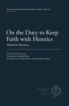 On the Duty to Keep Faith with Heretics (Sources in Early Modern Economics Ethics and Law)