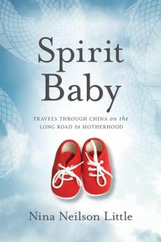 Spirit Baby: Travels Through China on the Long Road to Motherhood