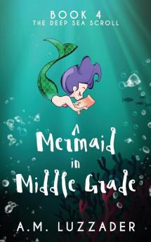 A Mermaid in Middle Grade Book 4