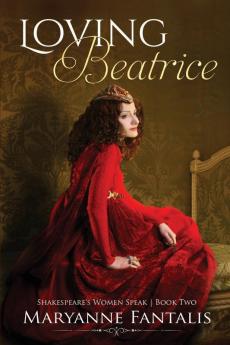 Loving Beatrice: 2 (Shakespeare's Women Speak)