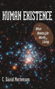 Human Existence: What Makes Life Worth Living