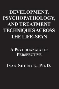 Development Psychopathology and Treatment Techniques Across the Life-Span: A Psychoanalytic Approach