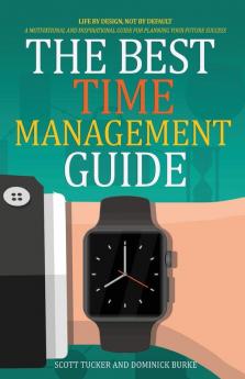 The Best Time Management Guide: Life By Design Not By Default