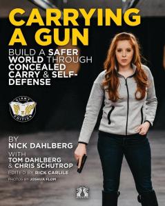 Carrying a Gun: Build a Safer World Through Concealed Carry and Self-Defense: 3 (Carlile Originals)