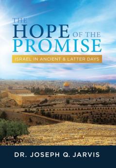 The Hope of the Promise: Israel in Ancient & Latter Days