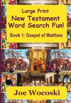 Large Print New Testament Word Search Fun Book 1: Gospel of Matthew (Large Print Bible Word Search Books)