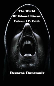 The World of Edward Givens: Volume IV: Faith: 4