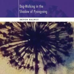 Dog-Walking in the Shadow of Pyongyang