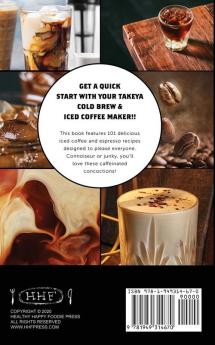 My Takeya Cold Brew Coffee Maker Recipe Book: 101 Barrista-Quality Iced Coffee & Cold Brew Drinks You Can Make At Home! (Takeya Coffee & Tea Cookbooks (Book 1))