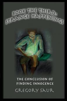 Book the Third: Strange Happenings: The Conclusion of Finding Innocence: 3