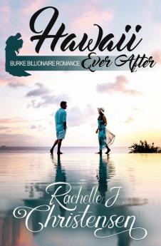 Hawaii Ever After: 4 (Burke Billionaire Romance)