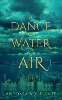 A Dance of Water and Air: 1 (Elemental Magicae)