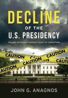 Decline of the U.S. Presidency: William Jefferson Clinton's Legacy of Corruption