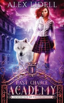 Last Chance Academy: Shifter Fae Vampire Dark Reform School Romance: 1 (Immortals of Talonswood)