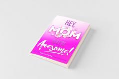 Hey Mom You're Awesome! the Ultimate What I Love about Mom Fill-In-the-Blank Gift Book