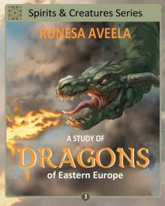 A Study of Dragons of Eastern Europe: 3 (Spirits & Creatures)