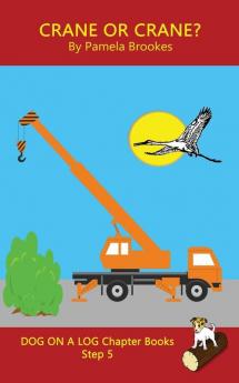 Crane Or Crane? Chapter Book: Sound-Out Phonics Books Help Developing Readers including Students with Dyslexia Learn to Read (Step 5 in a Systematic ... Books): 24 (Dog on a Log Chapter Books)