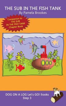 The Sub In The Fish Tank: Sound-Out Phonics Books Help Developing Readers including Students with Dyslexia Learn to Read (Step 3 in a Systematic ... Books): 15 (Dog on a Log Let's Go! Books)