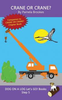 Crane Or Crane?: Sound-Out Phonics Books Help Developing Readers including Students with Dyslexia Learn to Read (Step 5 in a Systematic Series of Decodable Books): 24 (Dog on a Log Let's Go! Books)