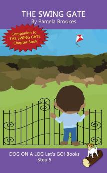 The Swing Gate: Sound-Out Phonics Books Help Developing Readers including Students with Dyslexia Learn to Read (Step 5 in a Systematic Series of Decodable Books): 25 (Dog on a Log Let's Go! Books)