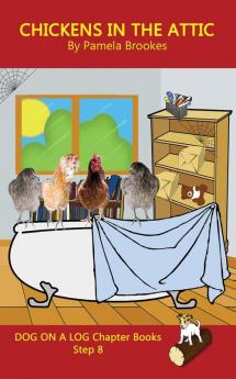 Chickens in the Attic Chapter Book: Sound-Out Phonics Books Help Developing Readers including Students with Dyslexia Learn to Read (Step 8 in a ... Books): 40 (Dog on a Log Chapter Books)